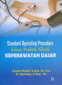 Image of Standard Operating Procedure dalam Praktik Klinik Keperawatan Dasar