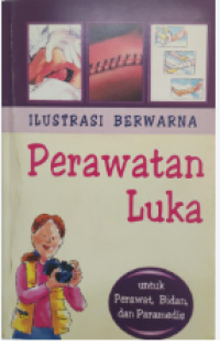Image of Ilustrasi Berwarna Perawatan Luka: untuk perawatan, bidan dan paramedis