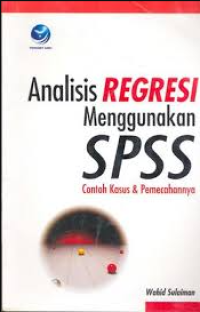 Image of Analisis Regresi Menggunakan SPSS: contoh kasus dan pemecahannya