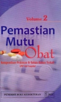 Image of Pemastian Mutu Obat Volume 2: Kompendium Pedoman dan Bahan- bahan terkait GMP dan Inspeksi