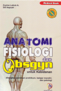Image of Anatomi Fisiologi dan obsgyn Untuk kebidanan: dilengkapi panduan praktikum,belajar mandiri dan patologi