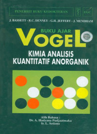 Image of Buku Ajar Vogel: kimia analis kuantitatif anorganik = Vogel's Textbook of Quanatitative Inorganic Analysis Including Elementary Instrumental Analysis)