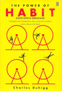 Image of The Power of Habit = Dahsyatnya Kebiasaan: mengapa kita melakukan apa yang kita lakukan dalam hidup dan bisnis