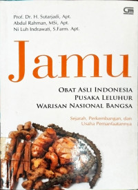 Image of Jamu, Obat Asli Indonesia, Pusaka Leluhur, Warisan Nasional Bangsa: sejarah, perkembangans, dan usaha pemanfaatannya