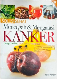 Image of Solusi Sehat Mencegah dan Mengatasi Kanker: terapi herbal, terapi diet, terapi jus