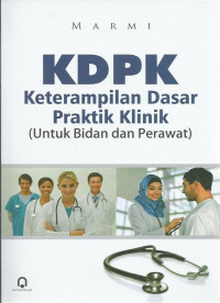 Image of Ketrampilan dasar praktek klinik KDPK: untuk bidan dan perawat