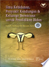 Image of Ilmu Kebidanan, Penyakit Kandungan dan Keluarga Berencana untuk Pendidikan Bidan